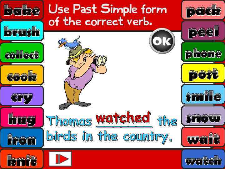 bake brush pack peel collect phone post smile cry hug Thomas watched the snow