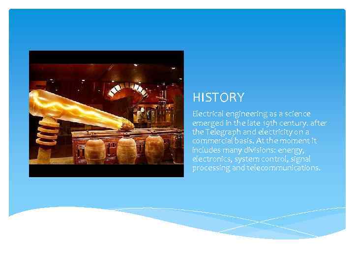 HISTORY Electrical engineering as a science emerged in the late 19 th century. after