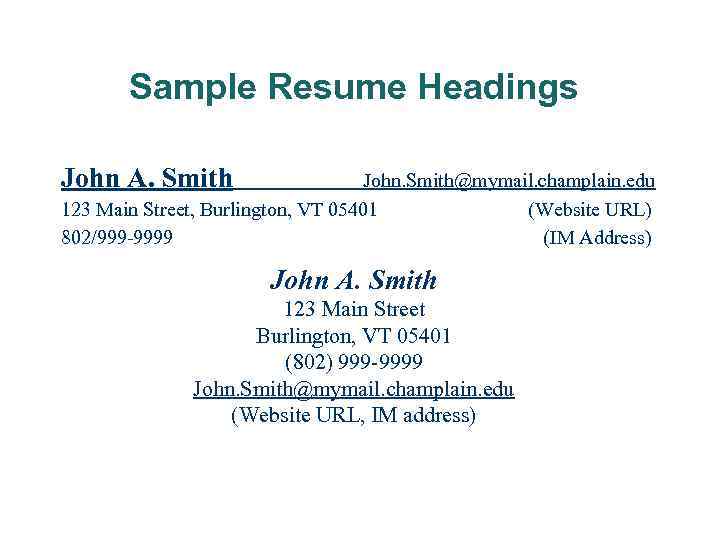 Sample Resume Headings John A. Smith John. Smith@mymail. champlain. edu 123 Main Street, Burlington,