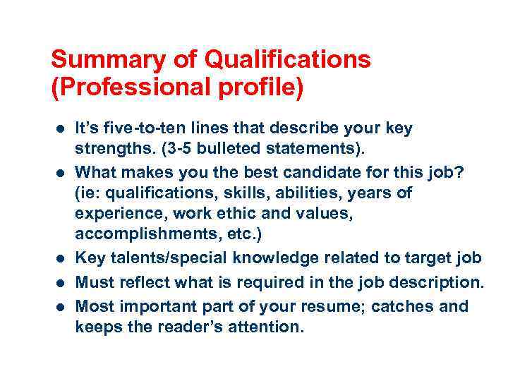 Summary of Qualifications (Professional profile) l l l It’s five-to-ten lines that describe your