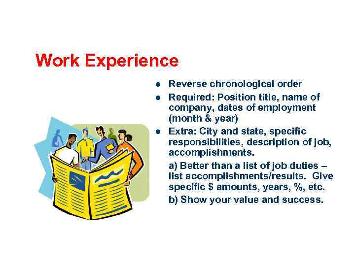 Work Experience l l l Reverse chronological order Required: Position title, name of company,