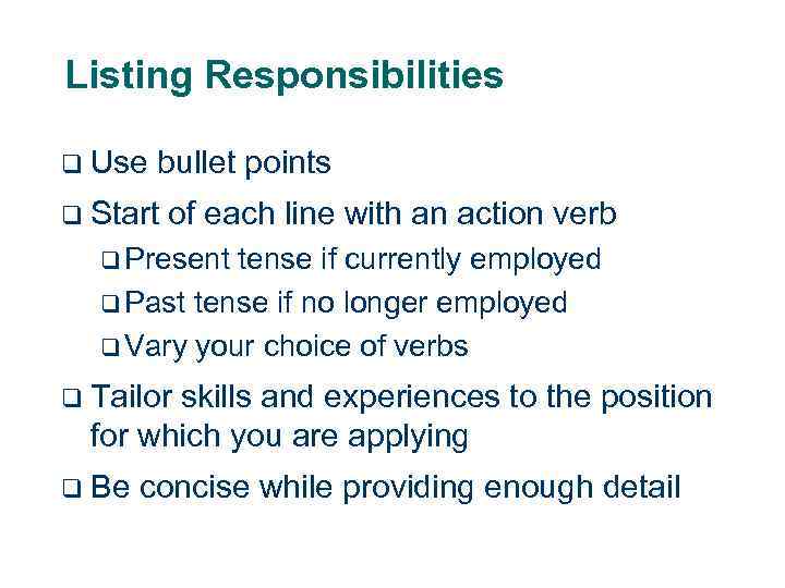 Listing Responsibilities q Use bullet points q Start of each line with an action