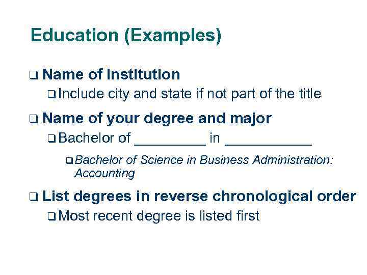 Education (Examples) q Name of Institution q Include q Name city and state if