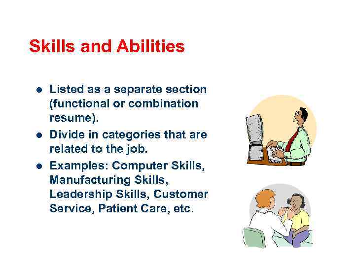 Skills and Abilities l l l Listed as a separate section (functional or combination