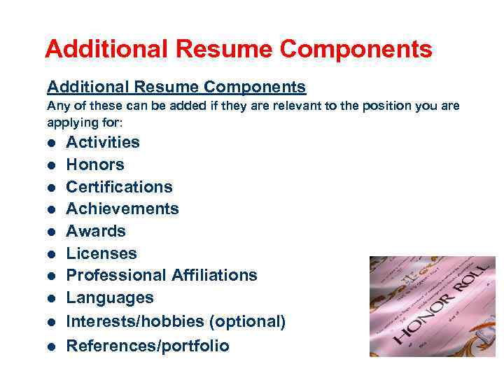 Additional Resume Components Any of these can be added if they are relevant to