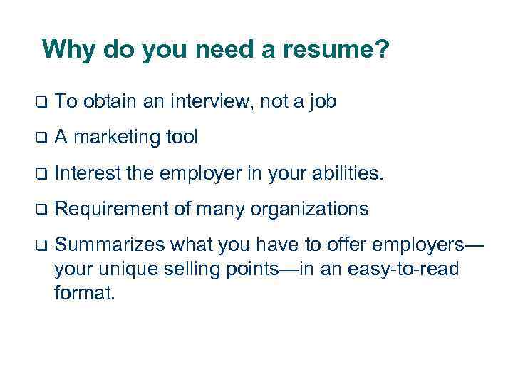 Why do you need a resume? q To obtain an interview, not a job