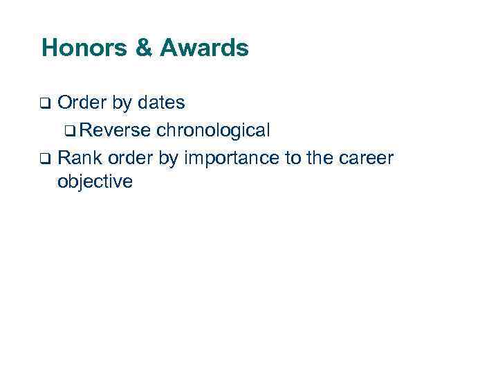 Honors & Awards Order by dates q Reverse chronological q Rank order by importance