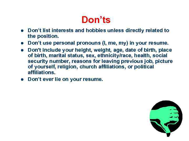 Don’ts l l Don’t list interests and hobbies unless directly related to the position.