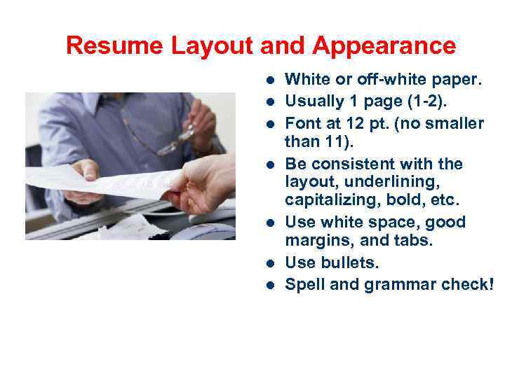 Resume Layout and Appearance l l l l White or off-white paper. Usually 1