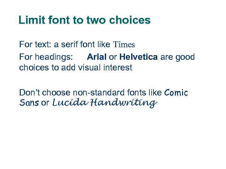 Limit font to two choices For text: a serif font like Times For headings: