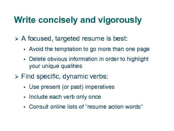 Write concisely and vigorously Ø A focused, targeted resume is best: § § Ø