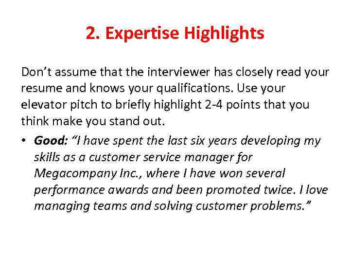 2. Expertise Highlights Don’t assume that the interviewer has closely read your resume and