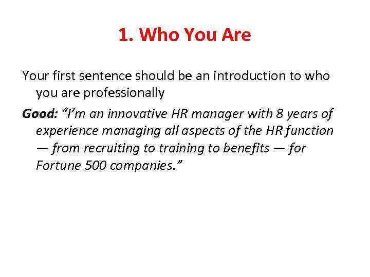 1. Who You Are Your first sentence should be an introduction to who you