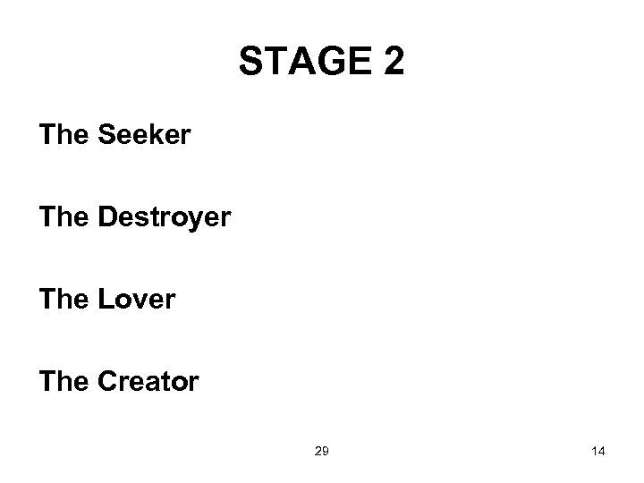 STAGE 2 The Seeker The Destroyer The Lover The Creator 29 14 