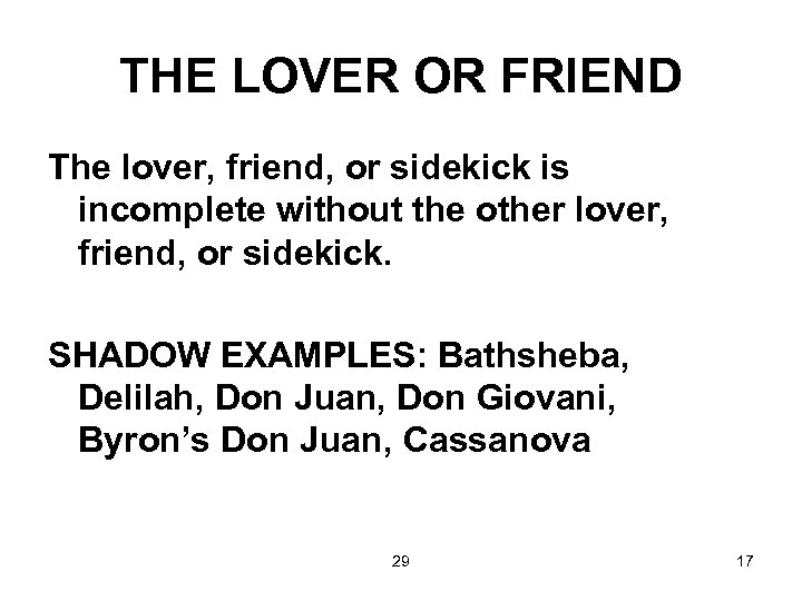 THE LOVER OR FRIEND The lover, friend, or sidekick is incomplete without the other