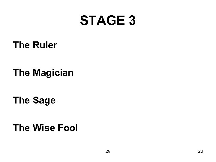 STAGE 3 The Ruler The Magician The Sage The Wise Fool 29 20 