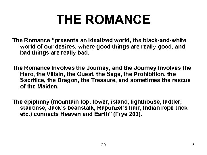 THE ROMANCE The Romance “presents an idealized world, the black-and-white world of our desires,