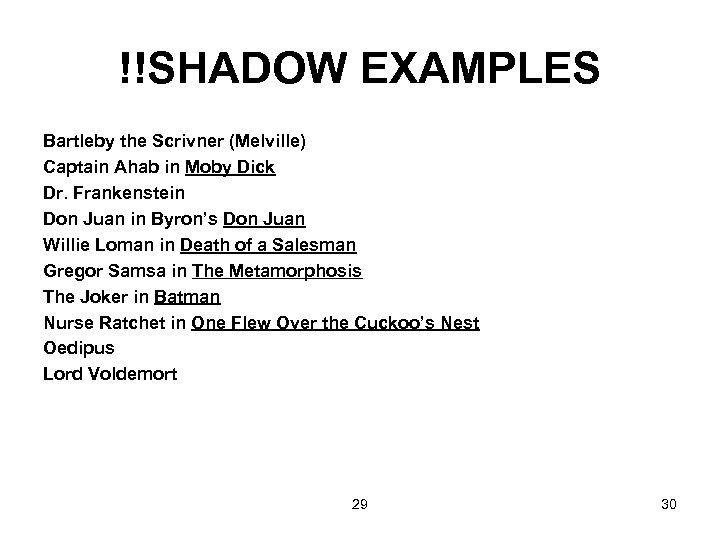 !!SHADOW EXAMPLES Bartleby the Scrivner (Melville) Captain Ahab in Moby Dick Dr. Frankenstein Don
