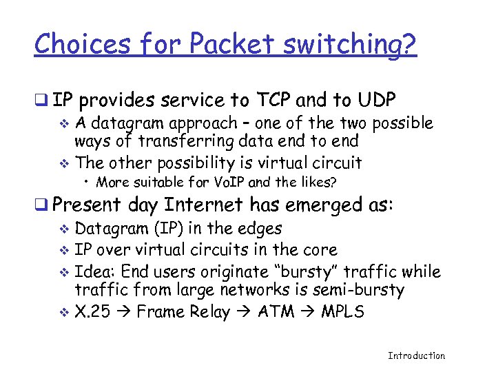 Choices for Packet switching? q IP provides service to TCP and to UDP v
