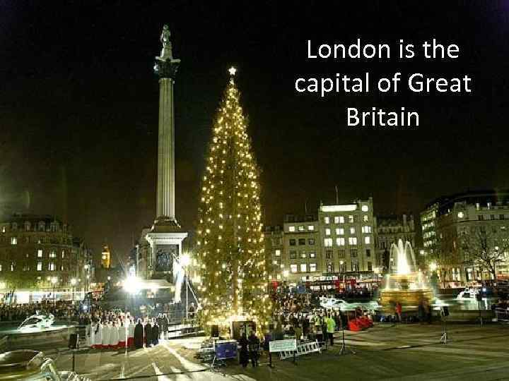 London is the capital of Great Britain 
