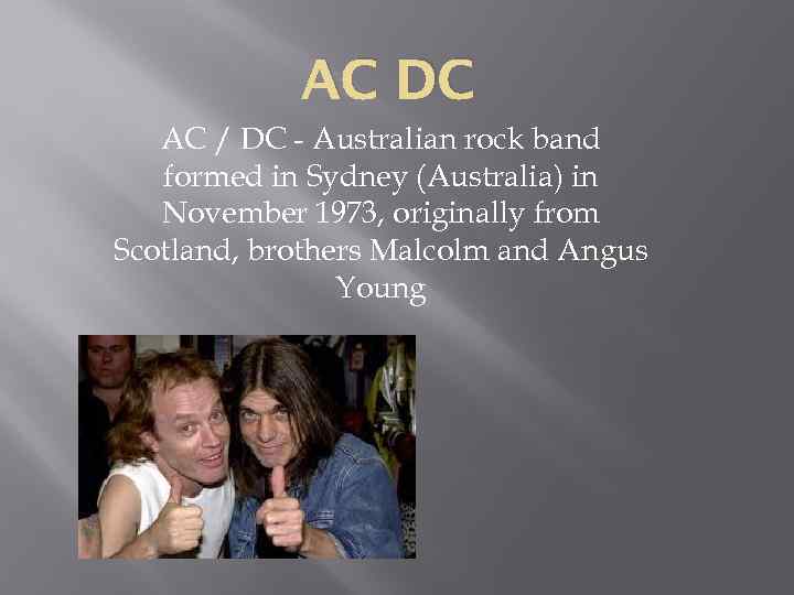 AC DC AC / DC - Australian rock band formed in Sydney (Australia) in