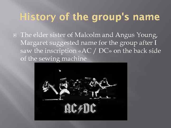 History of the group's name The elder sister of Malcolm and Angus Young, Margaret