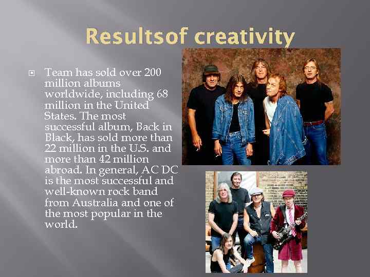 Resultsof creativity Team has sold over 200 million albums worldwide, including 68 million in