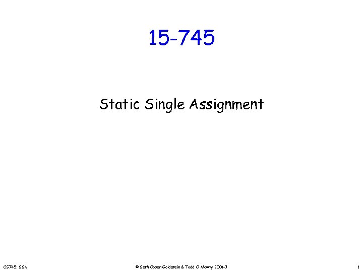 15 -745 Static Single Assignment CS 745: SSA © Seth Copen Goldstein & Todd