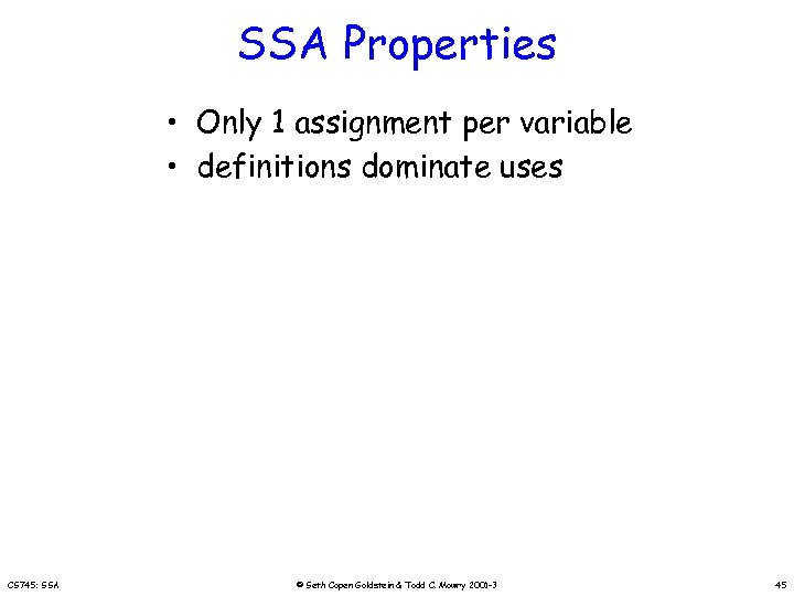 SSA Properties • Only 1 assignment per variable • definitions dominate uses CS 745: