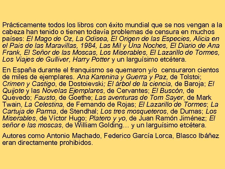 Prácticamente todos libros con éxito mundial que se nos vengan a la cabeza han