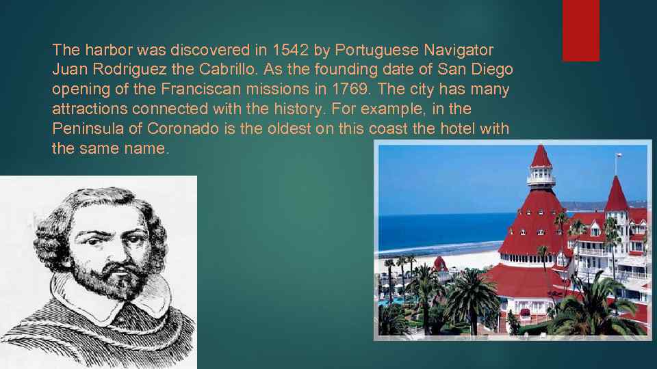 The harbor was discovered in 1542 by Portuguese Navigator Juan Rodriguez the Cabrillo. As