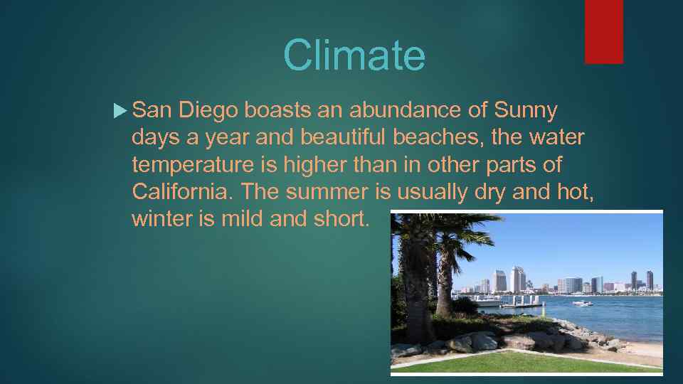 Climate San Diego boasts an abundance of Sunny days a year and beautiful beaches,