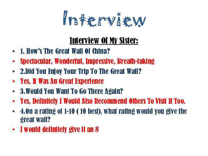 Interview Of My Sister: 1. How's The Great Wall Of China? Spectacular, Wonderful, Impressive,