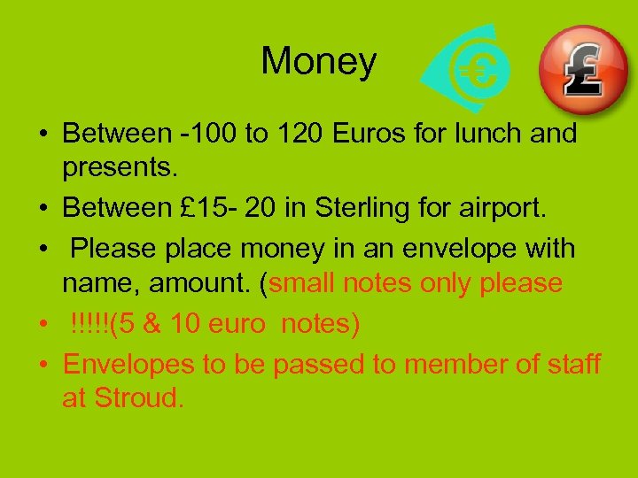 Money • Between -100 to 120 Euros for lunch and presents. • Between £
