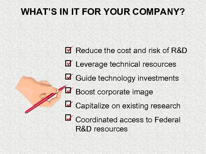 WHAT’S IN IT FOR YOUR COMPANY? ü Reduce the cost and risk of R&D