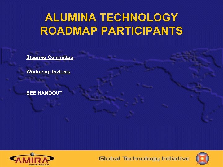 ALUMINA TECHNOLOGY ROADMAP PARTICIPANTS Steering Committee Workshop Invitees SEE HANDOUT 