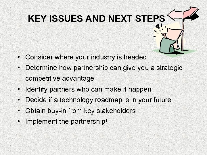 KEY ISSUES AND NEXT STEPS • Consider where your industry is headed • Determine