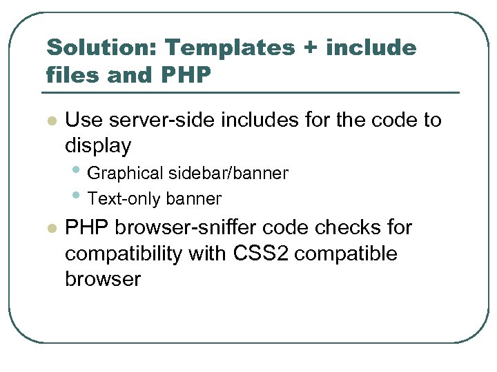 Solution: Templates + include files and PHP l Use server-side includes for the code