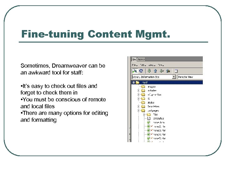 Fine-tuning Content Mgmt. Sometimes, Dreamweaver can be an awkward tool for staff: • It’s