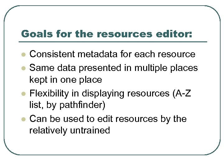 Goals for the resources editor: l l Consistent metadata for each resource Same data