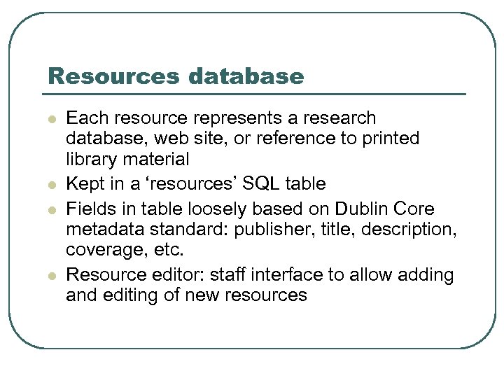 Resources database l l Each resource represents a research database, web site, or reference