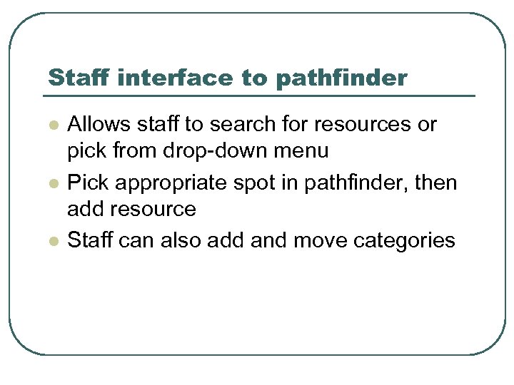 Staff interface to pathfinder l l l Allows staff to search for resources or