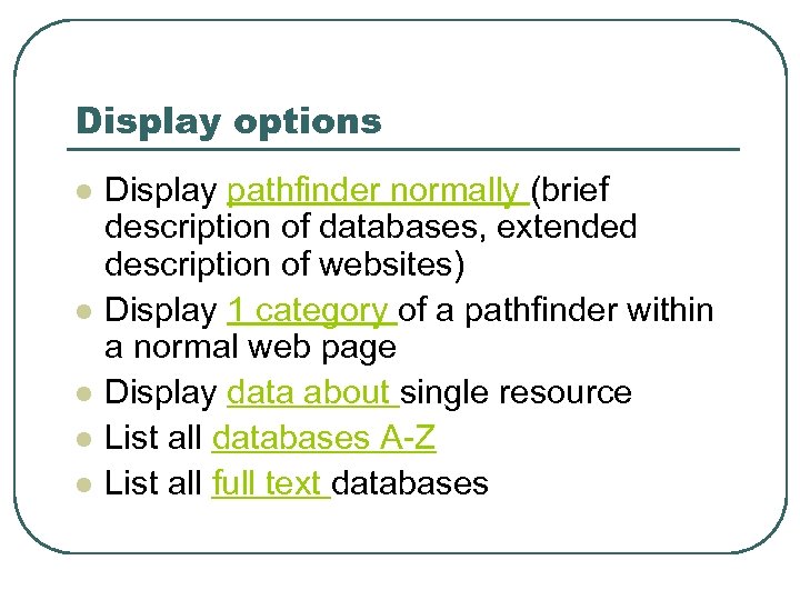 Display options l l l Display pathfinder normally (brief description of databases, extended description