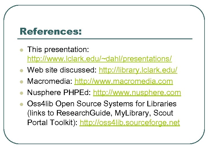 References: l l l This presentation: http: //www. lclark. edu/~dahl/presentations/ Web site discussed: http: