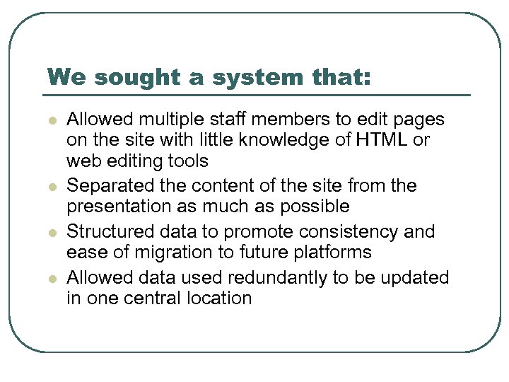 We sought a system that: l l Allowed multiple staff members to edit pages