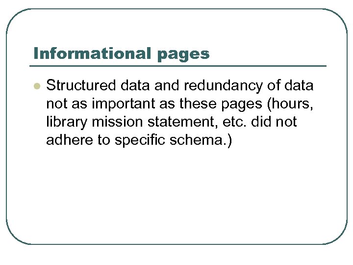 Informational pages l Structured data and redundancy of data not as important as these