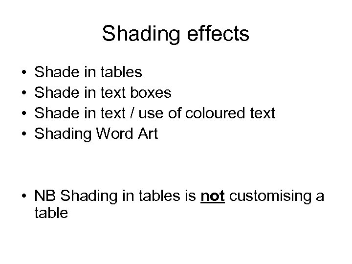 Shading effects • • Shade in tables Shade in text boxes Shade in text