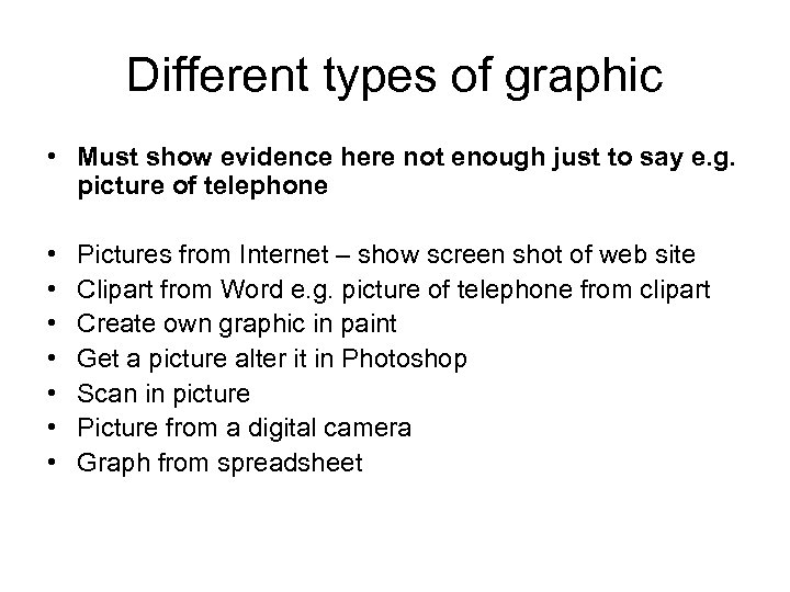 Different types of graphic • Must show evidence here not enough just to say
