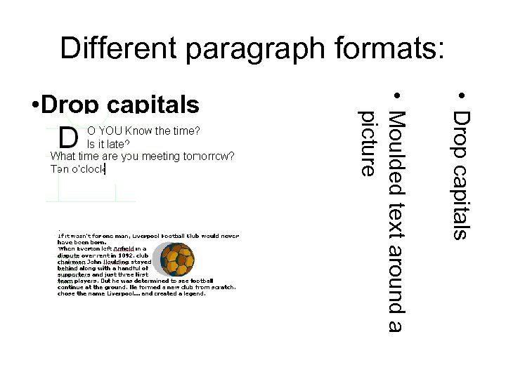 Different paragraph formats: • Drop capitals • Moulded text around a picture • Drop
