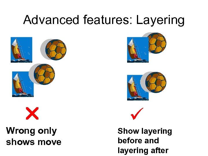 Advanced features: Layering Wrong only shows move Show layering before and layering after 